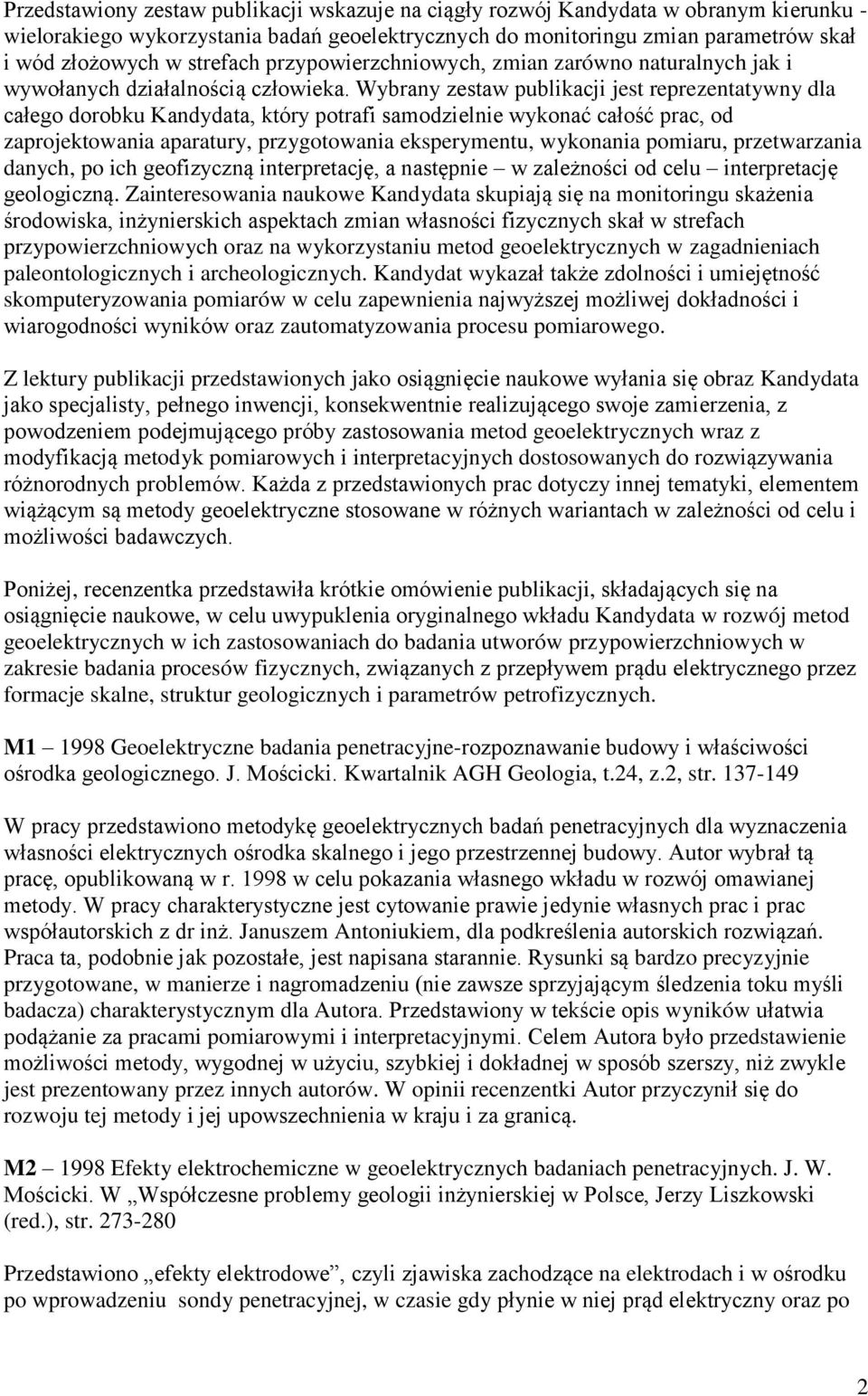 Wybrany zestaw publikacji jest reprezentatywny dla całego dorobku Kandydata, który potrafi samodzielnie wykonać całość prac, od zaprojektowania aparatury, przygotowania eksperymentu, wykonania