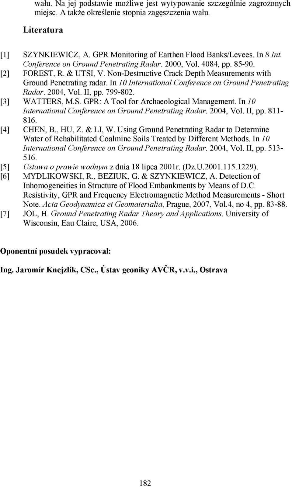 Non-Destructive Crack Depth Measurements with Ground Penetrating radar. In 10 International Conference on Ground Penetrating Radar. 2004, Vol. II, pp. 799-802. [3] WATTERS,