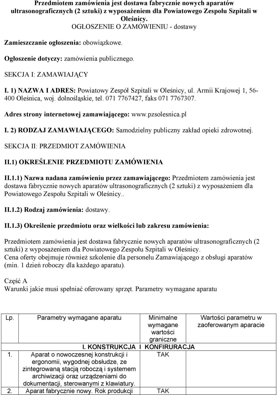 1) NAZWA I ADRES: Powiatowy Zespół Szpitali w Oleśnicy, ul. Armii Krajowej 1, 56-400 Oleśnica, woj. dolnośląskie, tel. 071 7767427, faks 071 7767307. Adres strony internetowej zamawiającego: www.