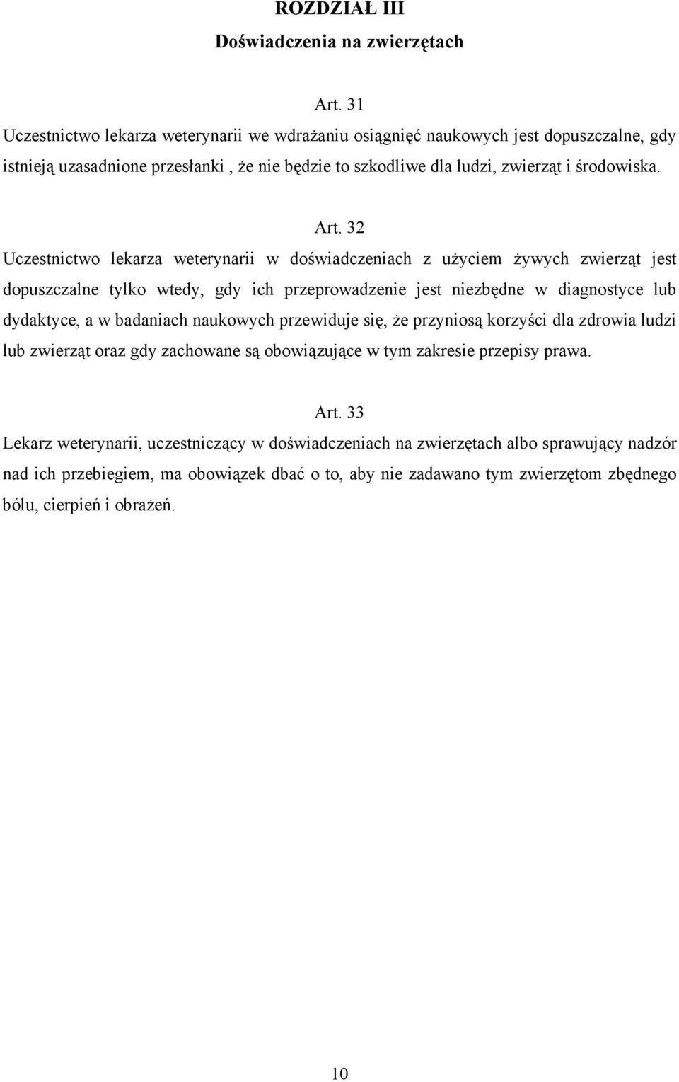 32 Uczestnictwo lekarza weterynarii w doświadczeniach z uŝyciem Ŝywych zwierząt jest dopuszczalne tylko wtedy, gdy ich przeprowadzenie jest niezbędne w diagnostyce lub dydaktyce, a w badaniach