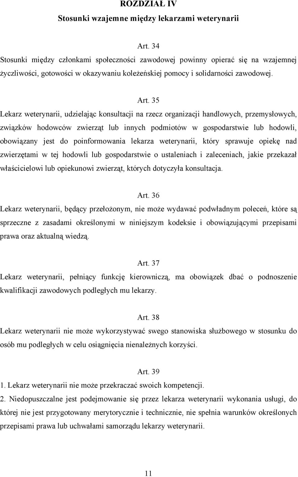 35 Lekarz weterynarii, udzielając konsultacji na rzecz organizacji handlowych, przemysłowych, związków hodowców zwierząt lub innych podmiotów w gospodarstwie lub hodowli, obowiązany jest do