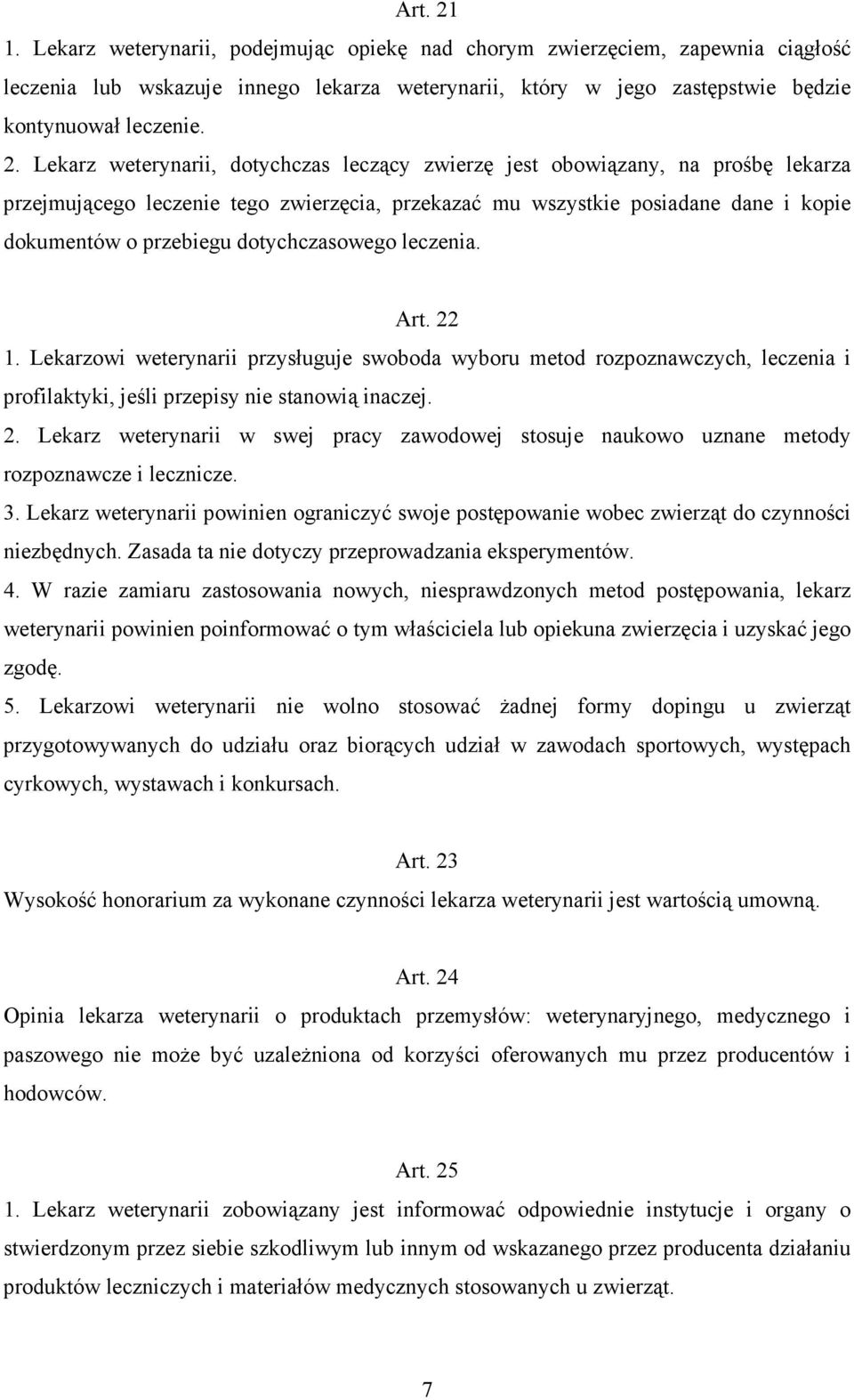 Lekarz weterynarii, dotychczas leczący zwierzę jest obowiązany, na prośbę lekarza przejmującego leczenie tego zwierzęcia, przekazać mu wszystkie posiadane dane i kopie dokumentów o przebiegu