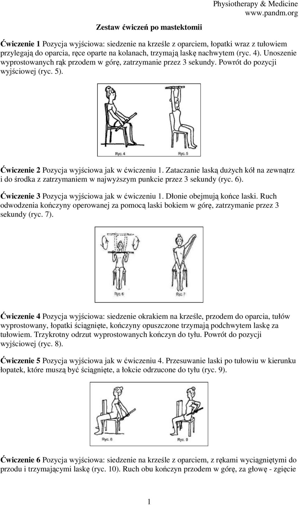 Zataczanie laską dużych kół na zewnątrz i do środka z zatrzymaniem w najwyższym punkcie przez 3 sekundy (ryc. 6). Ćwiczenie 3 Pozycja wyjściowa jak w ćwiczeniu 1. Dłonie obejmują końce laski.