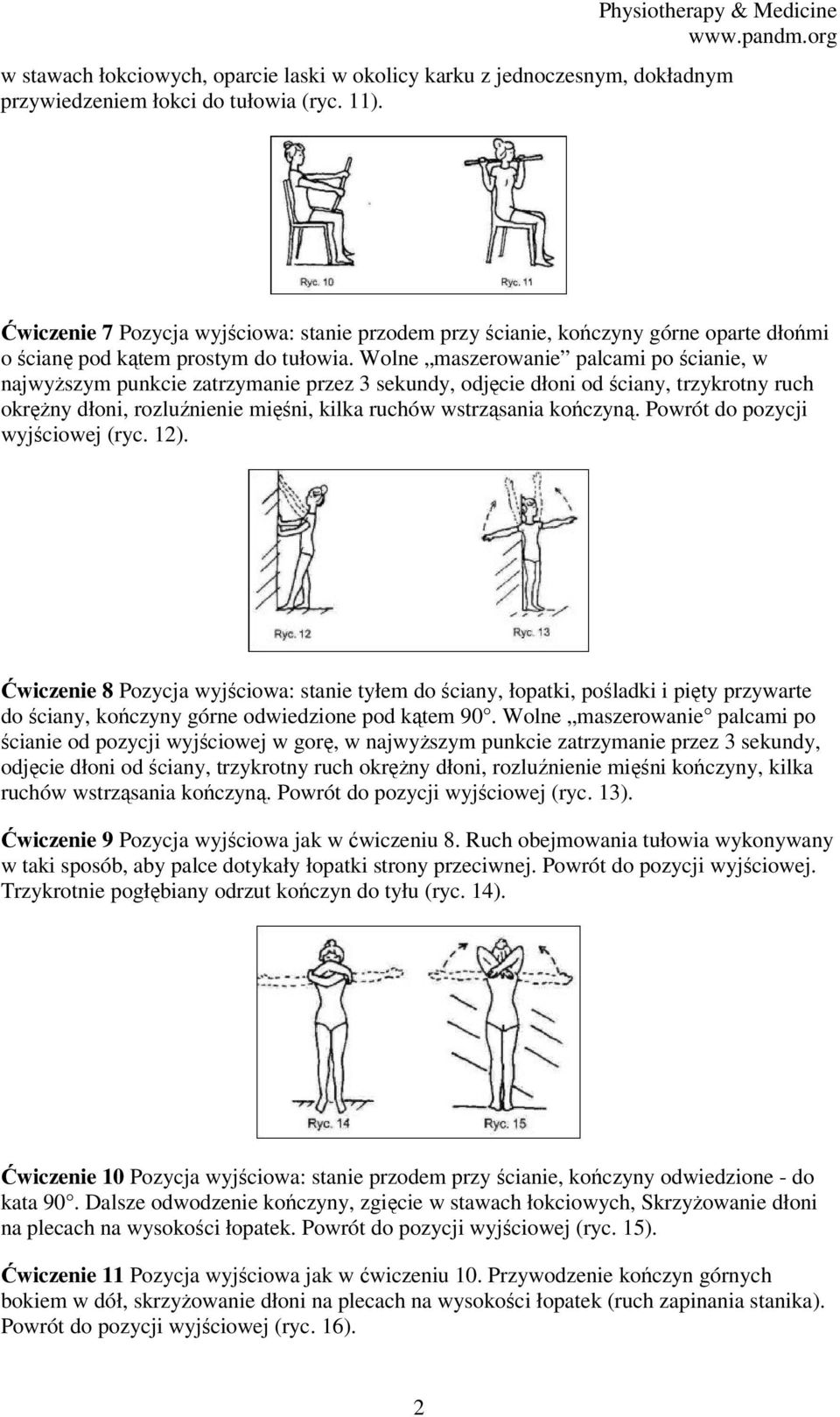 Wolne maszerowanie palcami po ścianie, w najwyższym punkcie zatrzymanie przez 3 sekundy, odjęcie dłoni od ściany, trzykrotny ruch okrężny dłoni, rozluźnienie mięśni, kilka ruchów wstrząsania kończyną.