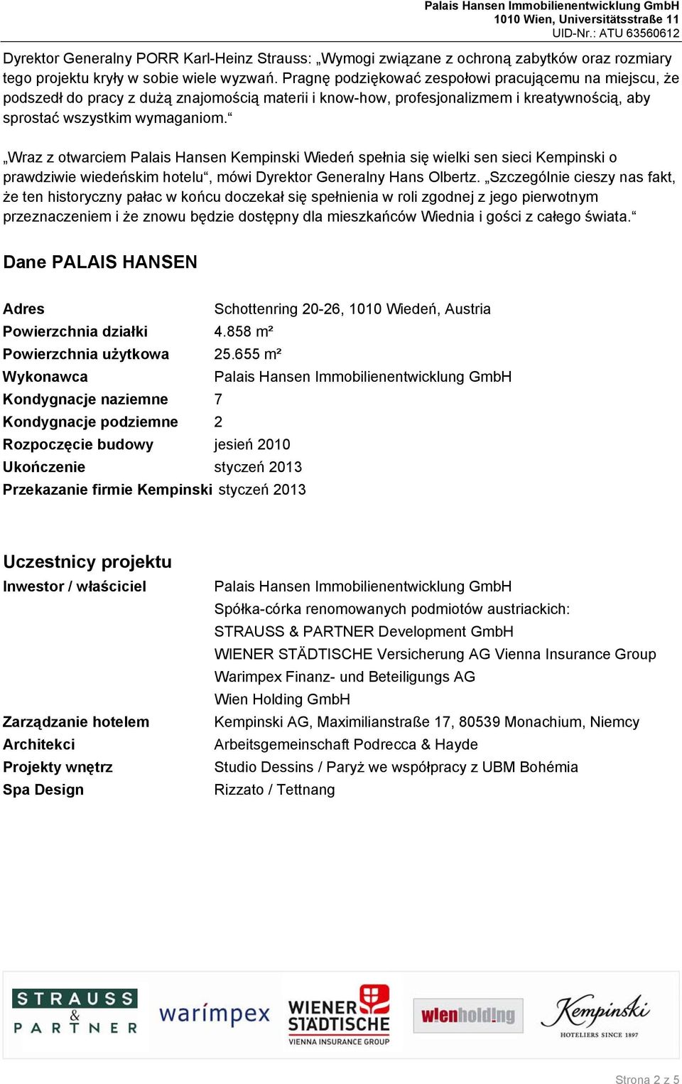 Wraz z otwarciem Palais Hansen Kempinski Wiedeń spełnia się wielki sen sieci Kempinski o prawdziwie wiedeńskim hotelu, mówi Dyrektor Generalny Hans Olbertz.