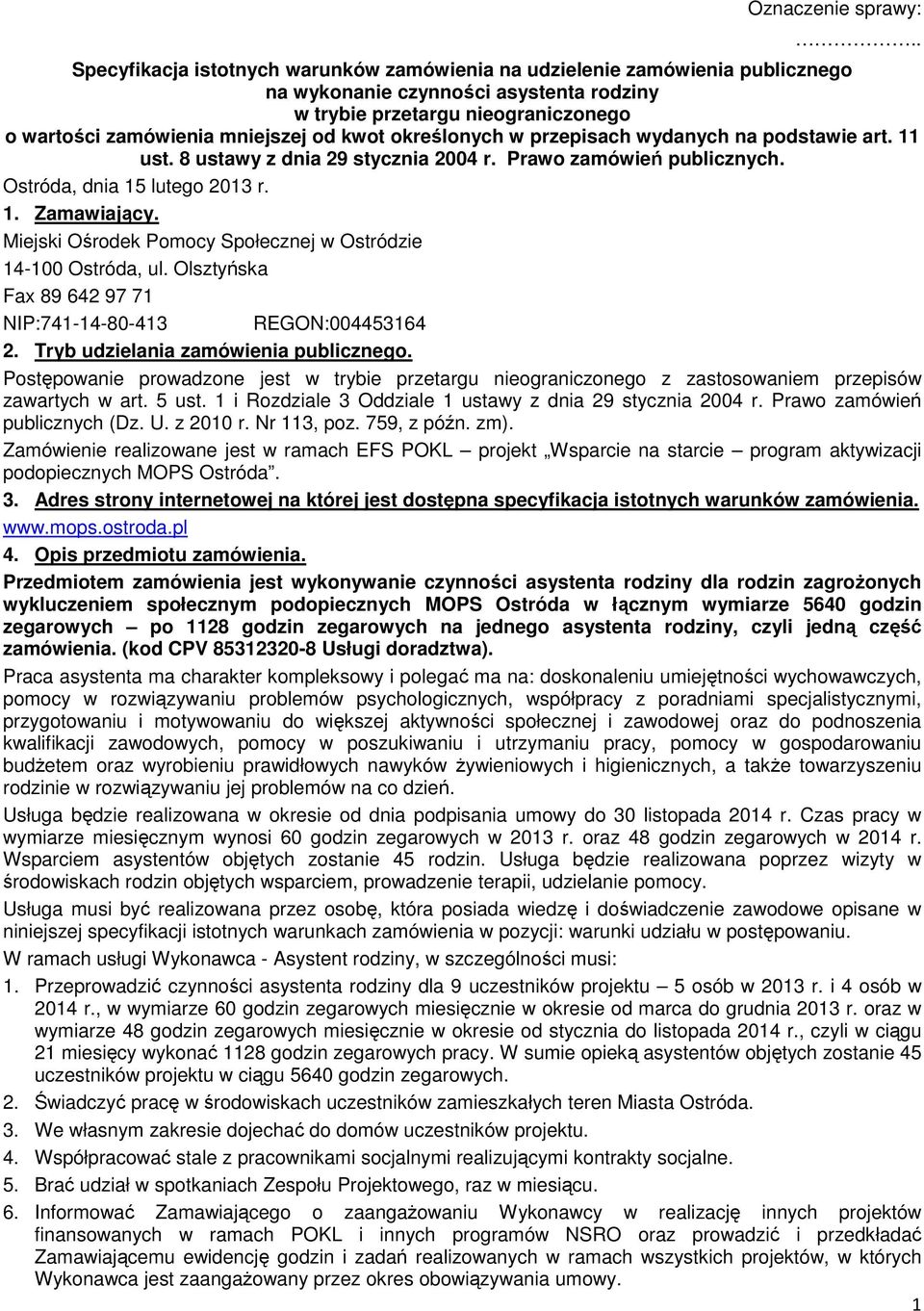 określonych w przepisach wydanych na podstawie art. 11 ust. 8 ustawy z dnia 29 stycznia 2004 r. Prawo zamówień publicznych. Ostróda, dnia 15 lutego 2013 r. 1. Zamawiający.
