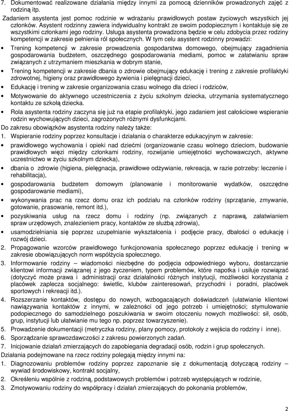 Asystent rodzinny zawiera indywidualny kontrakt ze swoim podopiecznym i kontaktuje się ze wszystkimi członkami jego rodziny.