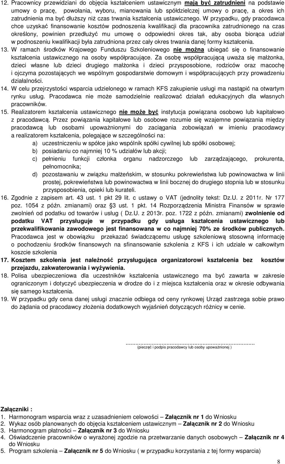 W przypadku, gdy pracodawca chce uzyskać finansowanie kosztów podnoszenia kwalifikacji dla pracownika zatrudnionego na czas określony, powinien przedłużyć mu umowę o odpowiedni okres tak, aby osoba