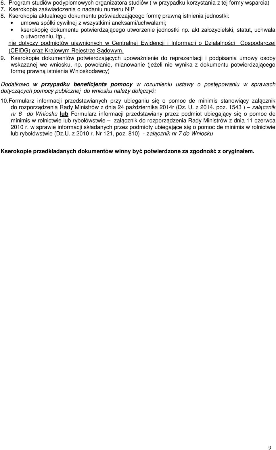 akt założycielski, statut, uchwała o utworzeniu, itp., nie dotyczy podmiotów ujawnionych w Centralnej Ewidencji i Informacji o Działalności Gospodarczej (CEIDG) oraz Krajowym Rejestrze Sądowym. 9.
