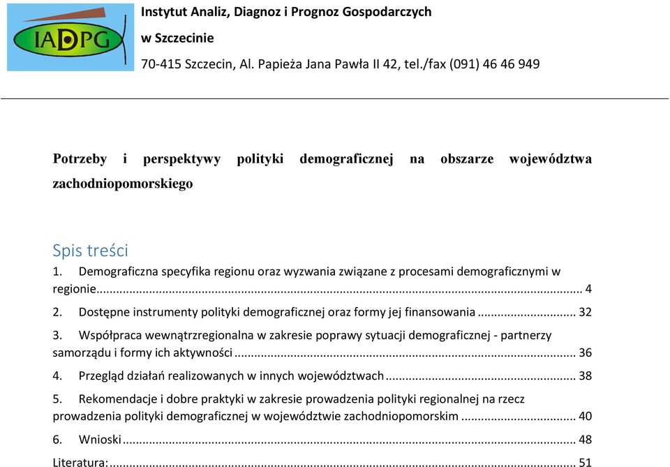 Demograficzna specyfika regionu oraz wyzwania związane z procesami demograficznymi w regionie... 4 2. Dostępne instrumenty polityki demograficznej oraz formy jej finansowania... 32 3.