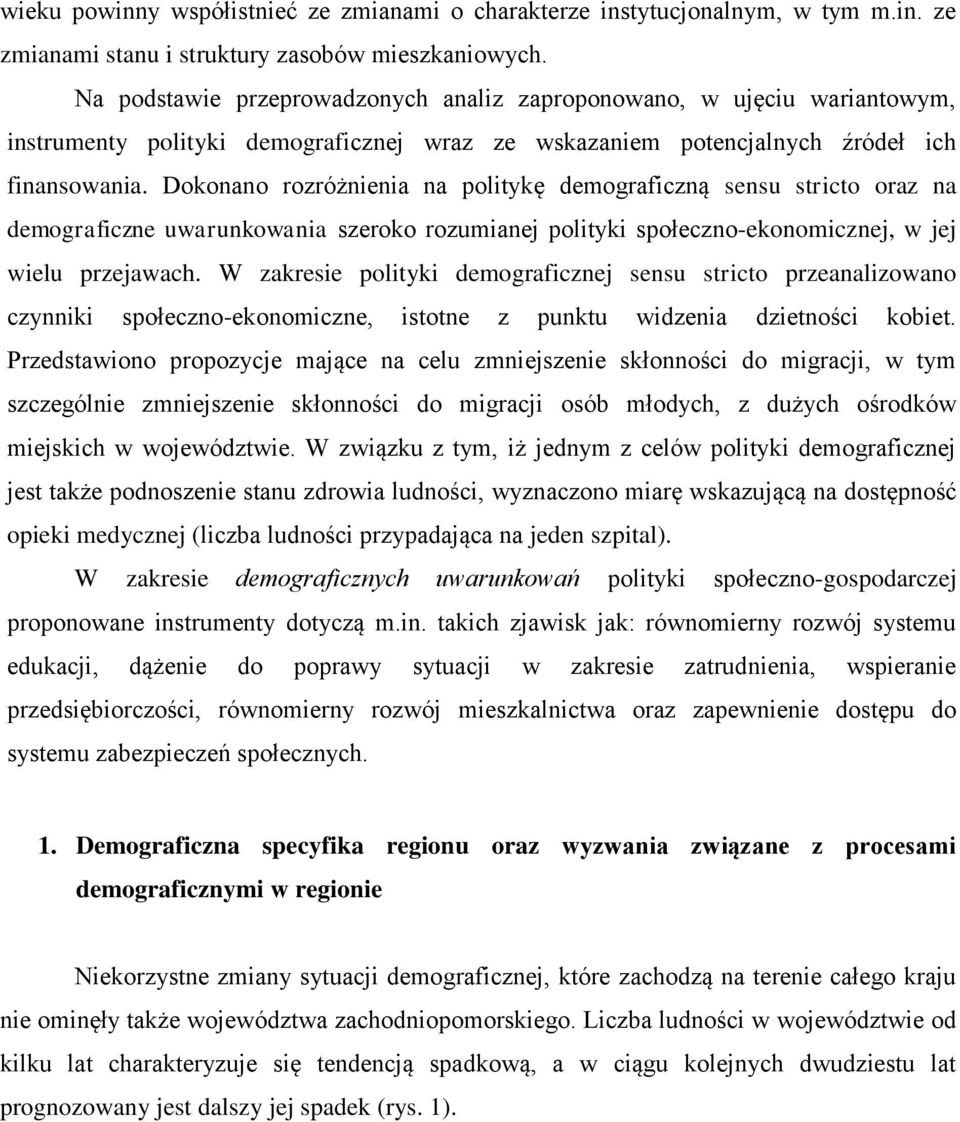 Dokonano rozróżnienia na politykę demograficzną sensu stricto oraz na demograficzne uwarunkowania szeroko rozumianej polityki społeczno-ekonomicznej, w jej wielu przejawach.