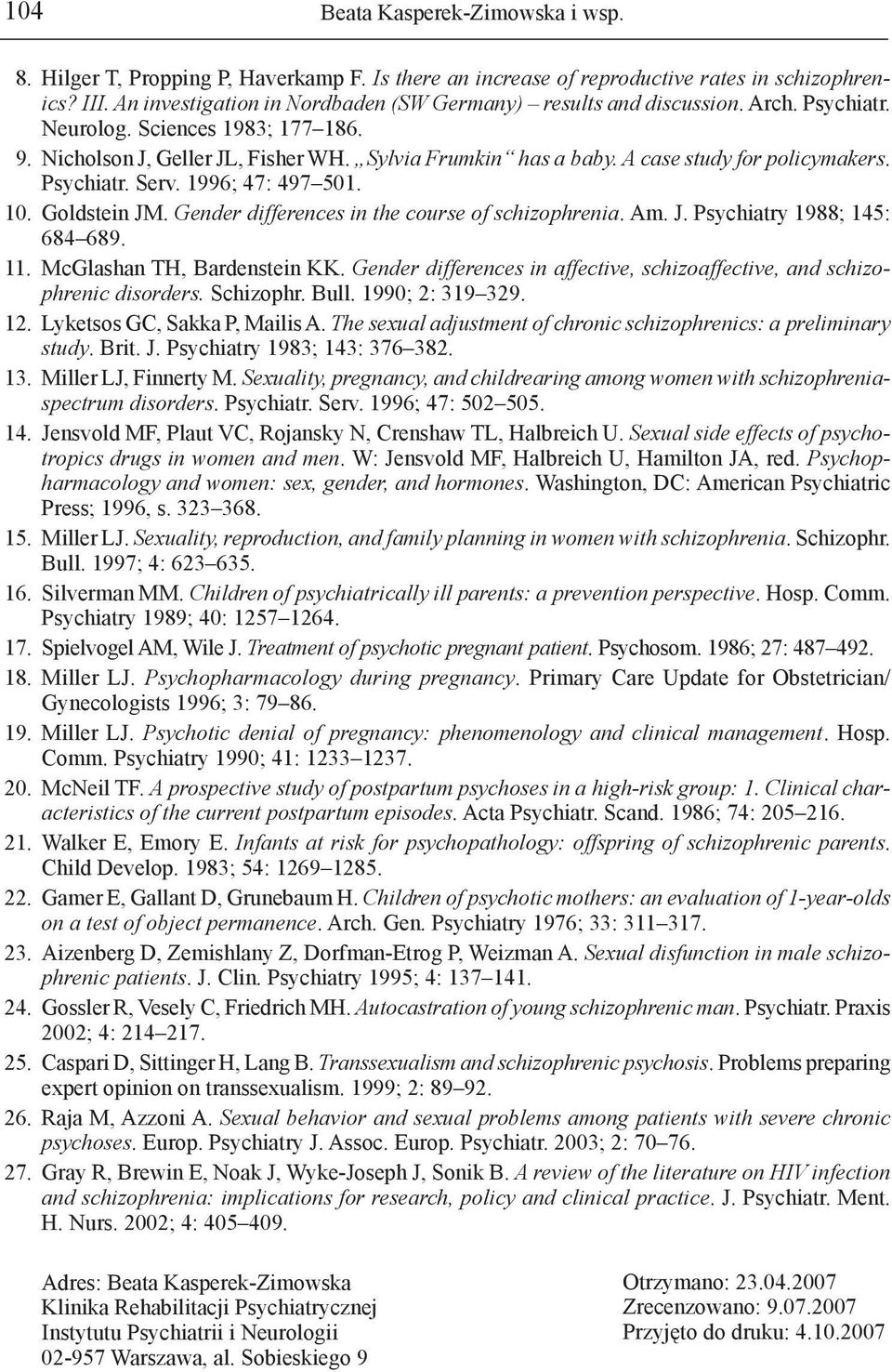 A case study for policymakers. Psychiatr. Serv. 1996; 47: 497 501. 10. Goldstein JM. Gender differences in the course of schizophrenia. Am. J. Psychiatry 1988; 145: 684 689. 11.