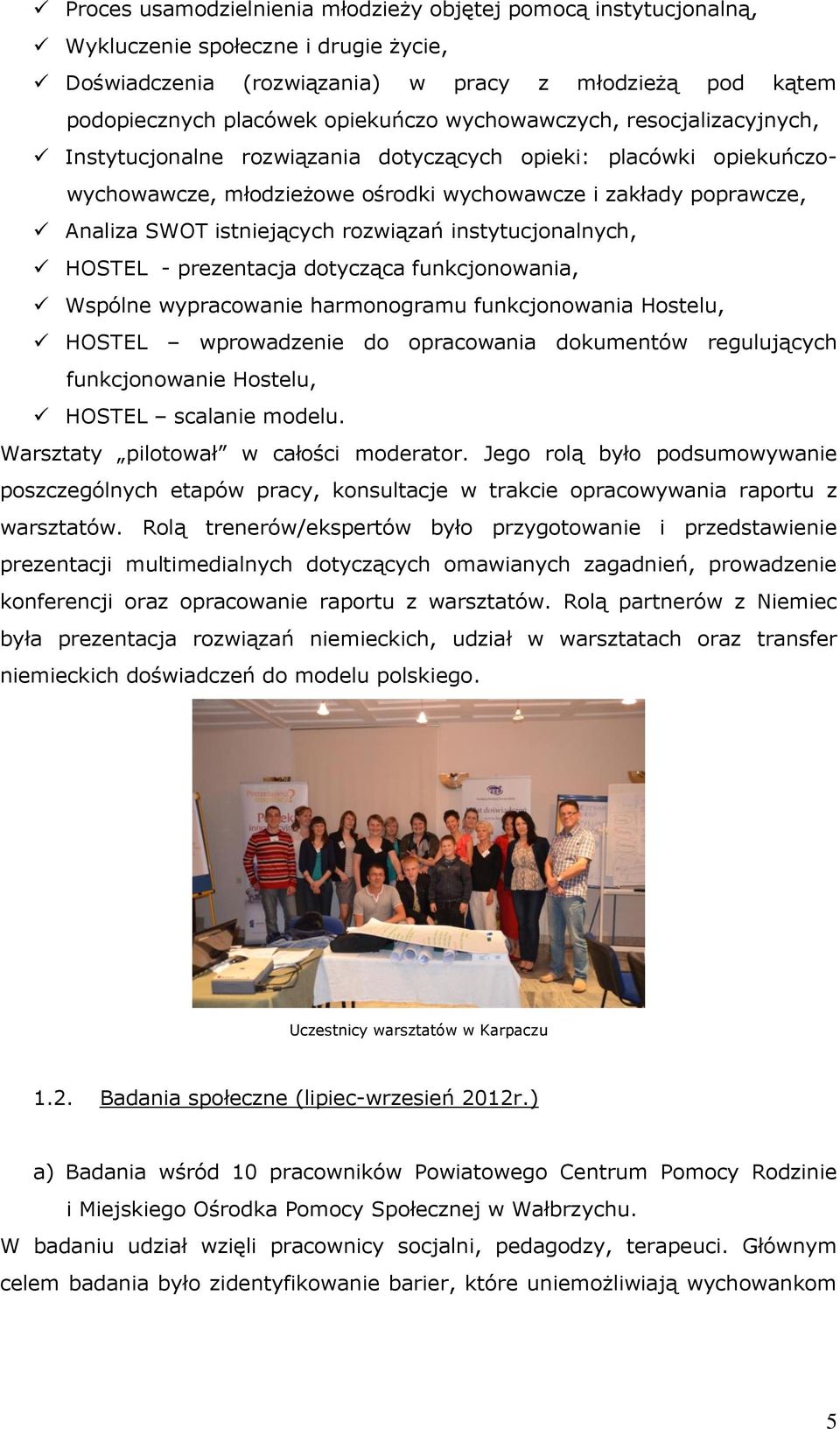 rozwiązań instytucjonalnych, HOSTEL - prezentacja dotycząca funkcjonowania, Wspólne wypracowanie harmonogramu funkcjonowania Hostelu, HOSTEL wprowadzenie do opracowania dokumentów regulujących