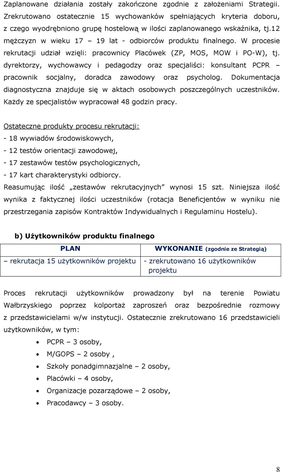 12 mężczyzn w wieku 17 19 lat - odbiorców produktu finalnego. W procesie rekrutacji udział wzięli: pracownicy Placówek (ZP, MOS, MOW i PO-W), tj.