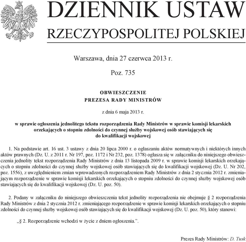 wojskowej 1. Na podstawie art. 16 ust. 3 ustawy z dnia 20 lipca 2000 r. o ogłaszaniu aktów normatywnych i niektórych innych aktów prawnych (Dz. U. z 2011 r. Nr 197, poz. 1172 i Nr 232, poz.