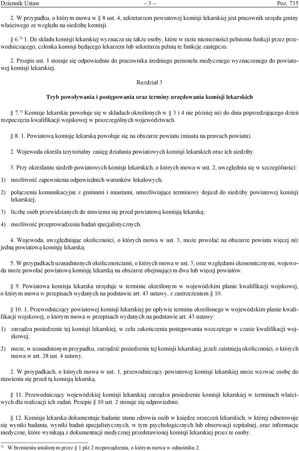 2. Przepis ust. 1 stosuje się odpowiednio do pracownika średniego personelu medycznego wyznaczonego do powiatowej komisji lekarskiej.