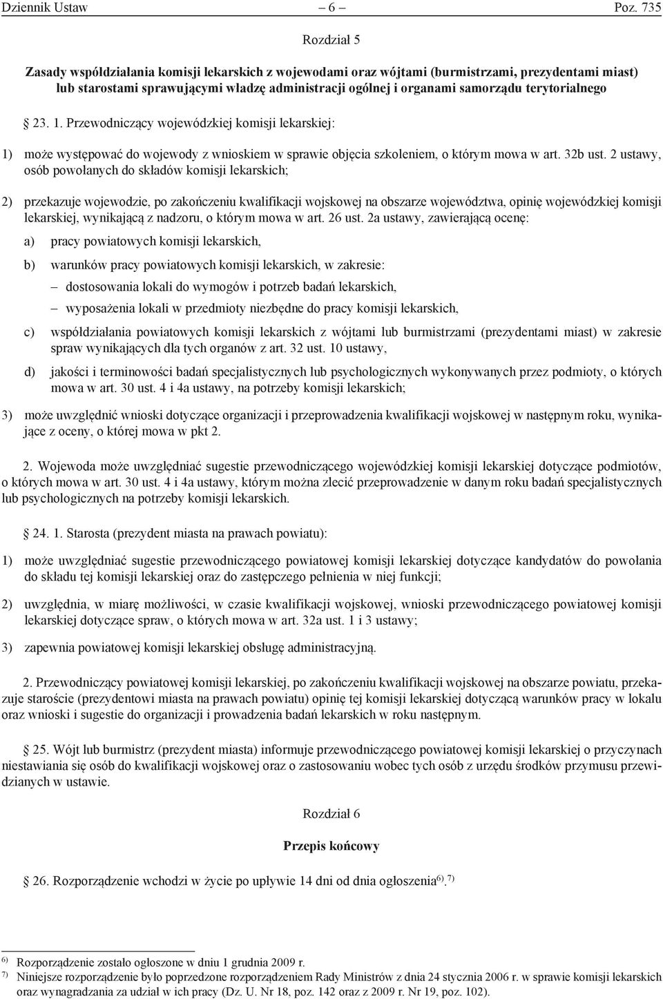terytorialnego 23. 1. Przewodniczący wojewódzkiej komisji lekarskiej: 1) może występować do wojewody z wnioskiem w sprawie objęcia szkoleniem, o którym mowa w art. 32b ust.