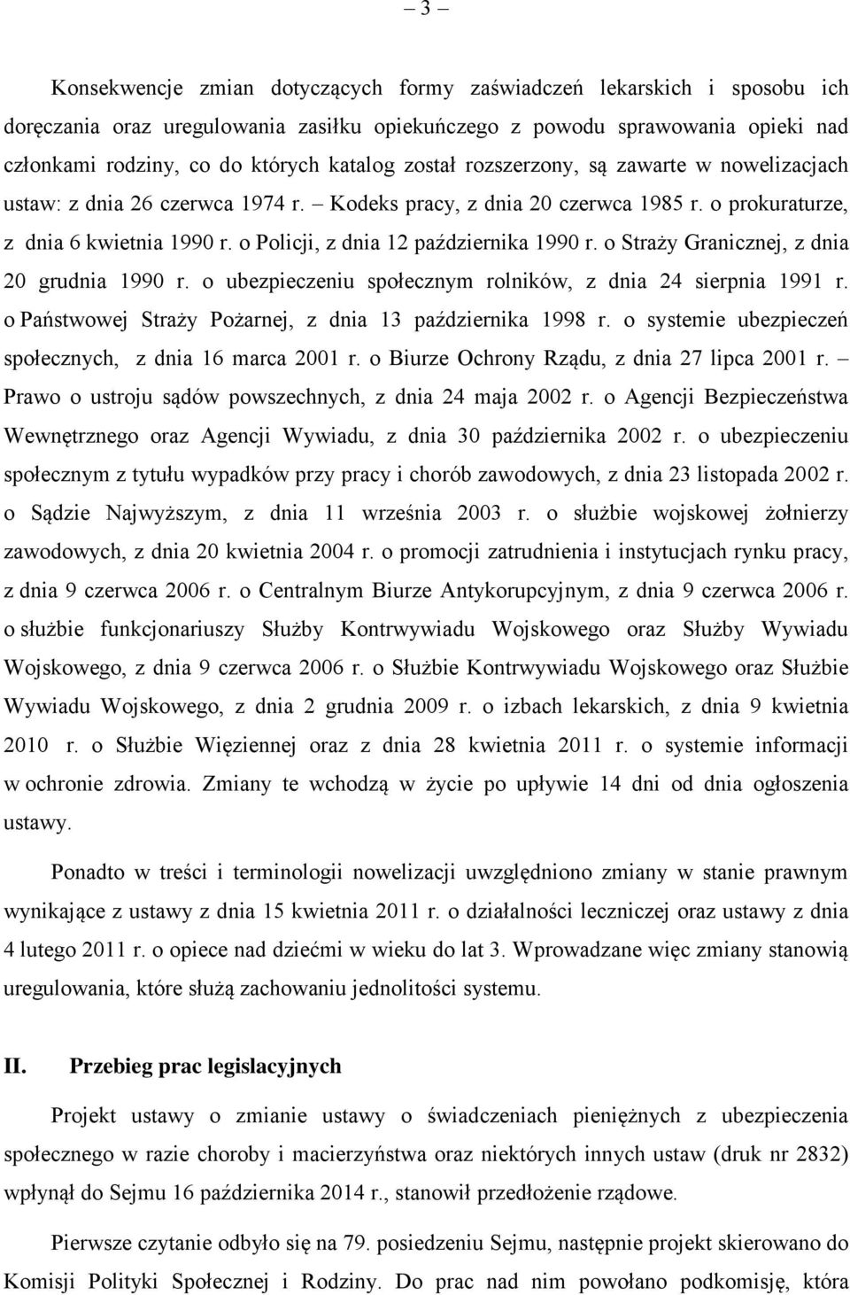 o Policji, z dnia 12 października 1990 r. o Straży Granicznej, z dnia 20 grudnia 1990 r. o ubezpieczeniu społecznym rolników, z dnia 24 sierpnia 1991 r.