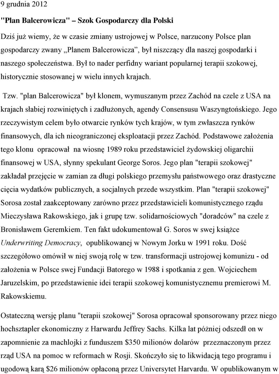 "plan Balcerowicza" był klonem, wymuszanym przez Zachód na czele z USA na krajach słabiej rozwiniętych i zadłużonych, agendy Consensusu Waszyngtońskiego.