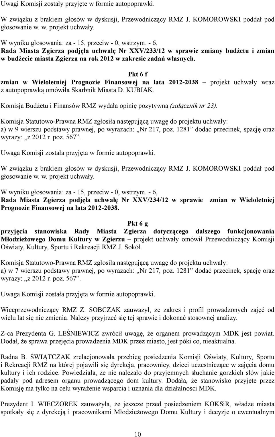 Pkt 6 f zmian w Wieloletniej Prognozie Finansowej na lata 2012-2038 projekt uchwały wraz z autopoprawką omówiła Skarbnik Miasta D. KUBIAK.
