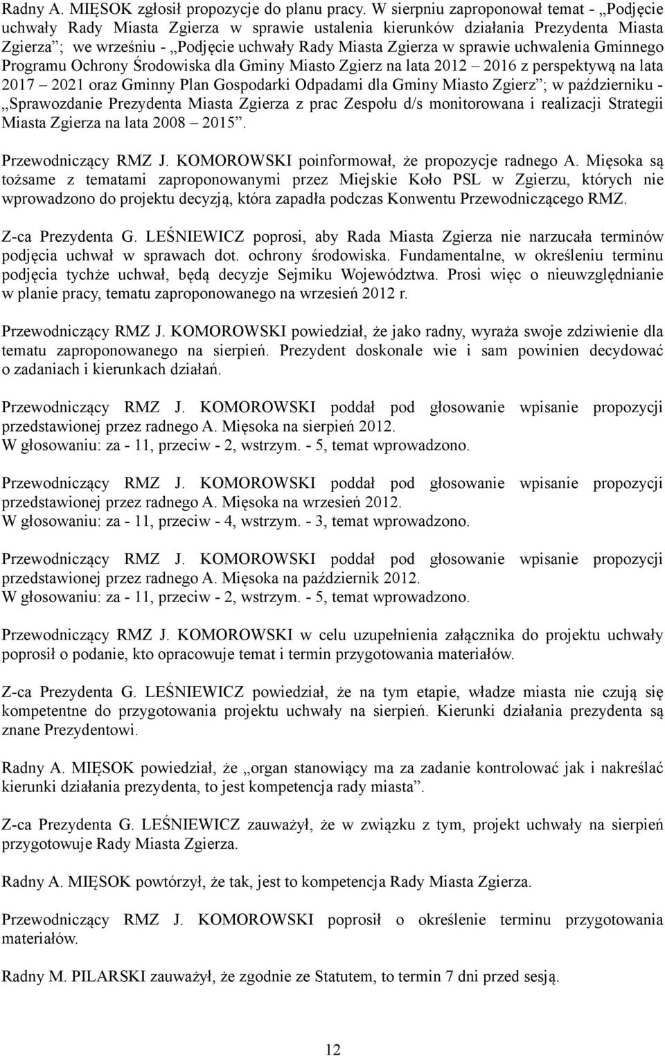 uchwalenia Gminnego Programu Ochrony Środowiska dla Gminy Miasto Zgierz na lata 2012 2016 z perspektywą na lata 2017 2021 oraz Gminny Plan Gospodarki Odpadami dla Gminy Miasto Zgierz ; w październiku