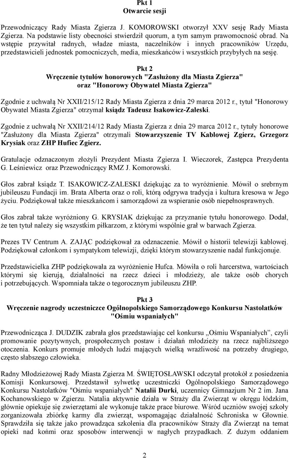 Pkt 2 Wręczenie tytułów honorowych "Zasłużony dla Miasta Zgierza" oraz "Honorowy Obywatel Miasta Zgierza" Zgodnie z uchwałą Nr XXII/215/12 Rady Miasta Zgierza z dnia 29 marca 2012 r.