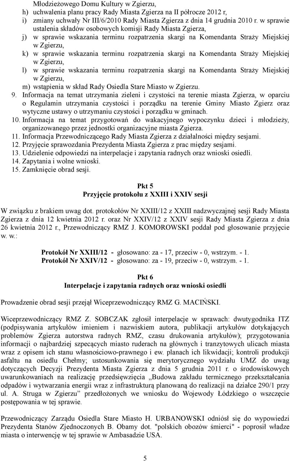 rozpatrzenia skargi na Komendanta Straży Miejskiej w Zgierzu, l) w sprawie wskazania terminu rozpatrzenia skargi na Komendanta Straży Miejskiej w Zgierzu, m) wstąpienia w skład Rady Osiedla Stare