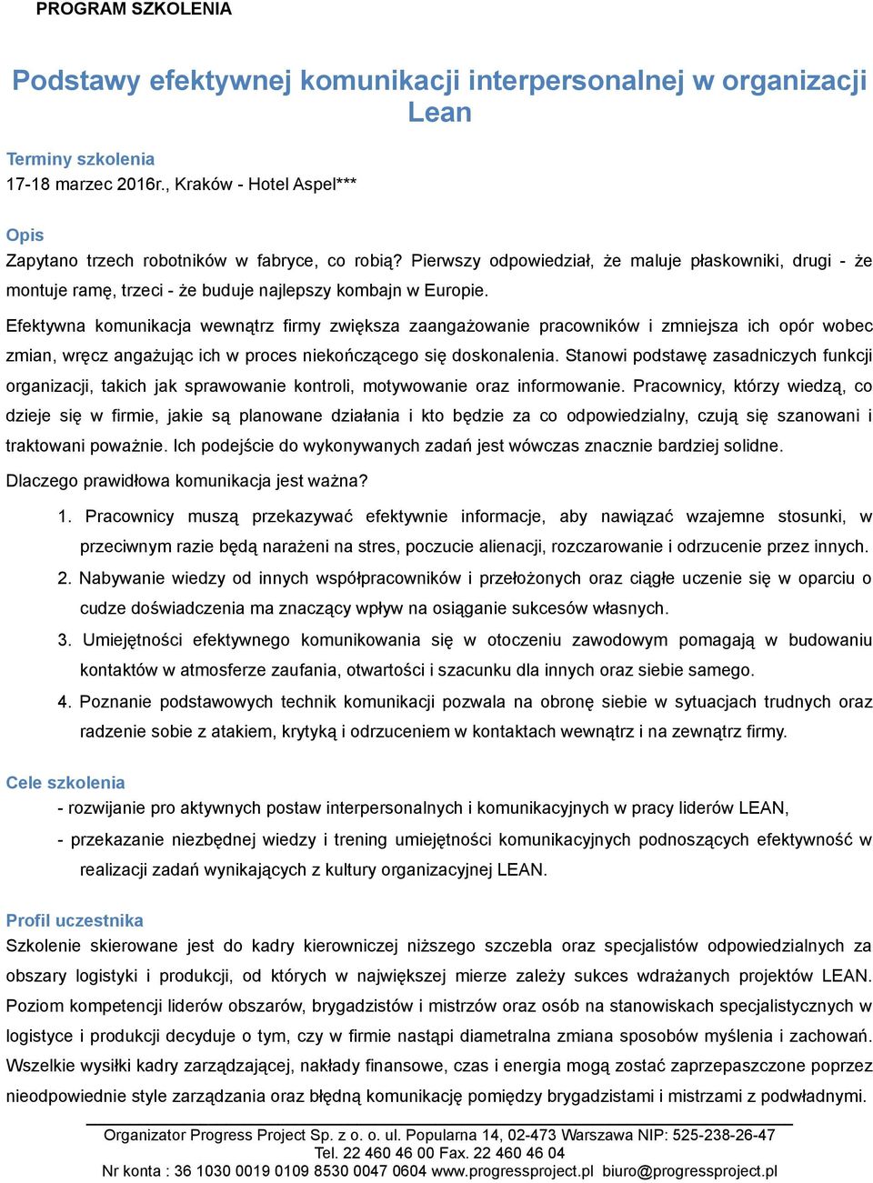 Efektywna komunikacja wewnątrz firmy zwiększa zaangażowanie pracowników i zmniejsza ich opór wobec zmian, wręcz angażując ich w proces niekończącego się doskonalenia.