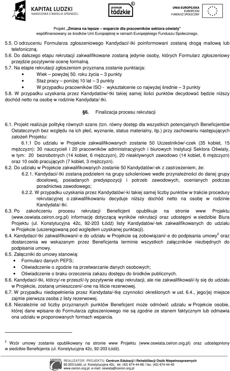 Na etapie rekrutacji zgłoszeniom przyznana zostanie punktacja: Wiek powyżej 50.