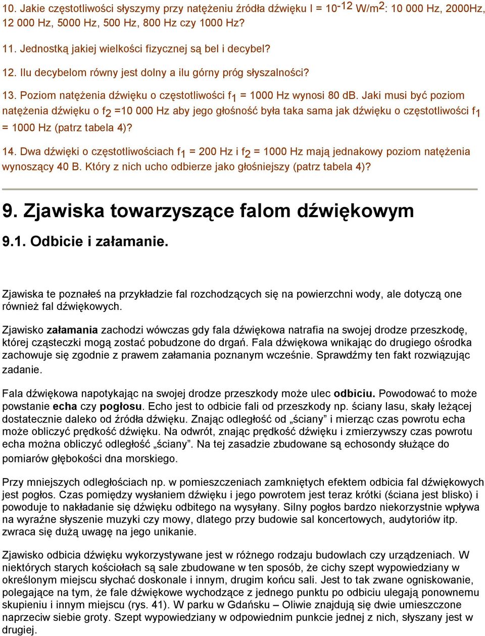 Jaki musi być poziom natężenia dźwięku o f 2 =10 000 Hz aby jego głośność była taka sama jak dźwięku o częstotliwości f 1 = 1000 Hz (patrz tabela 4)? 14.