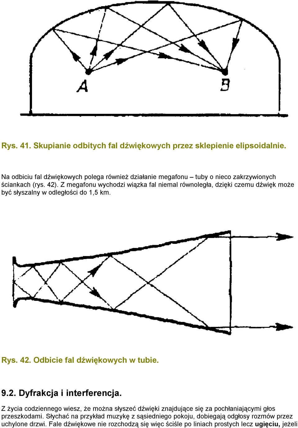 Z megafonu wychodzi wiązka fal niemal równoległa, dzięki czemu dźwięk może być słyszalny w odległości do 1,5 km. Rys. 42. Odbicie fal dźwiękowych w tubie. 9.2. Dyfrakcja i interferencja.