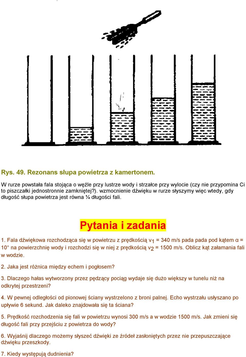 Fala dźwiękowa rozchodząca się w powietrzu z prędkością v 1 = 340 m/s pada pada pod kątem α = 10 na powierzchnię wody i rozchodzi się w niej z prędkością v 2 = 1500 m/s.