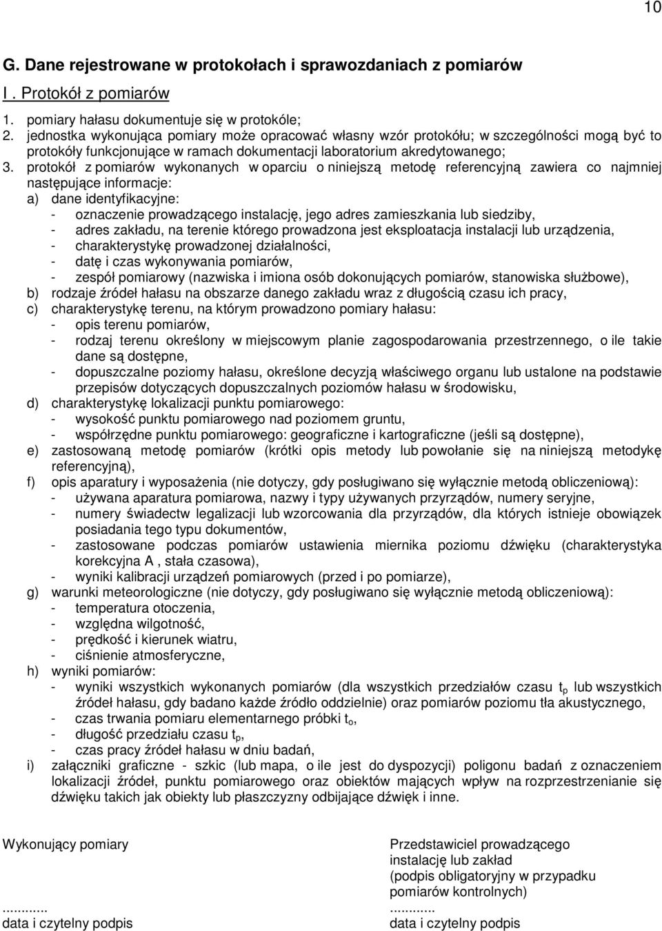 protokół z pomiarów wykonanych w oparciu o niniejsz metod referencyjn zawiera co najmniej nastpujce informacje: a) dane identyfikacyjne: - oznaczenie prowadzcego instalacj, jego adres zamieszkania