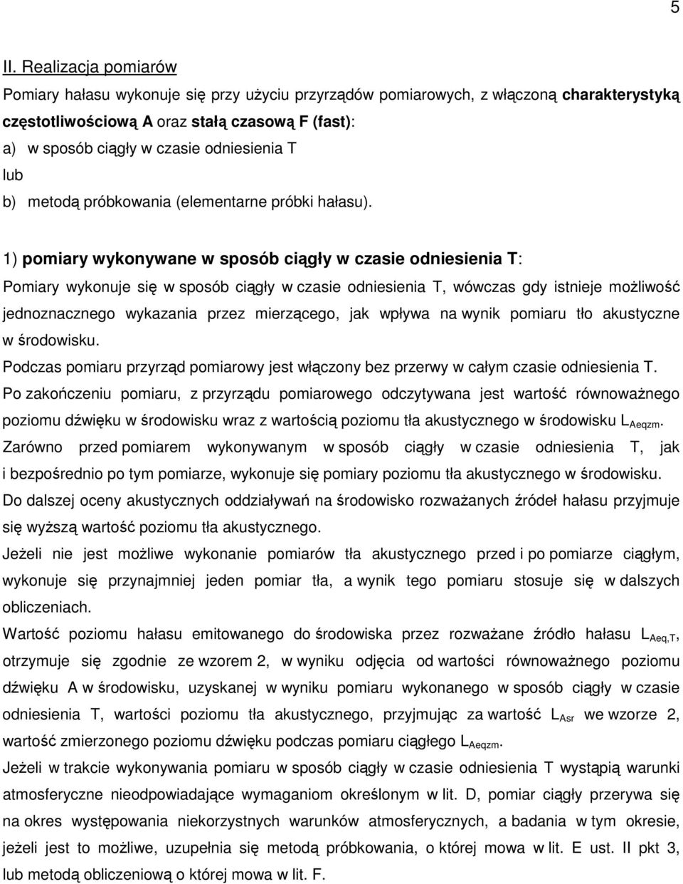 1) pomiary wykonywane w sposób cigły w czasie odniesienia T: Pomiary wykonuje si w sposób cigły w czasie odniesienia T, wówczas gdy istnieje moliwo jednoznacznego wykazania przez mierzcego, jak