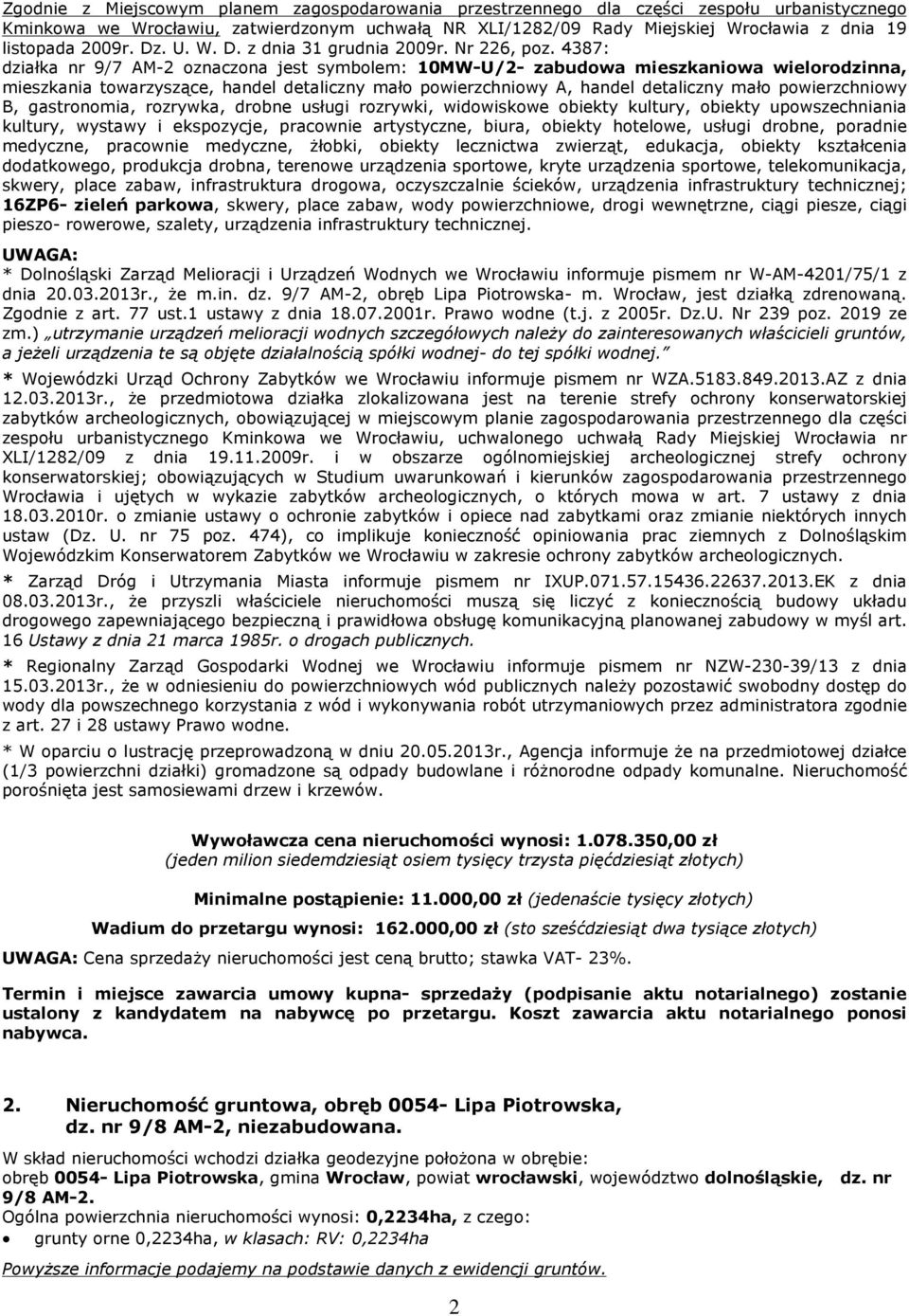 4387: dziaùka nr 9/7 AM-2 oznaczona jest symbolem: 10MW-U/2- zabudowa mieszkaniowa wielorodzinna, mieszkania towarzysz¹ce, handel detaliczny maùo powierzchniowy A, handel detaliczny maùo
