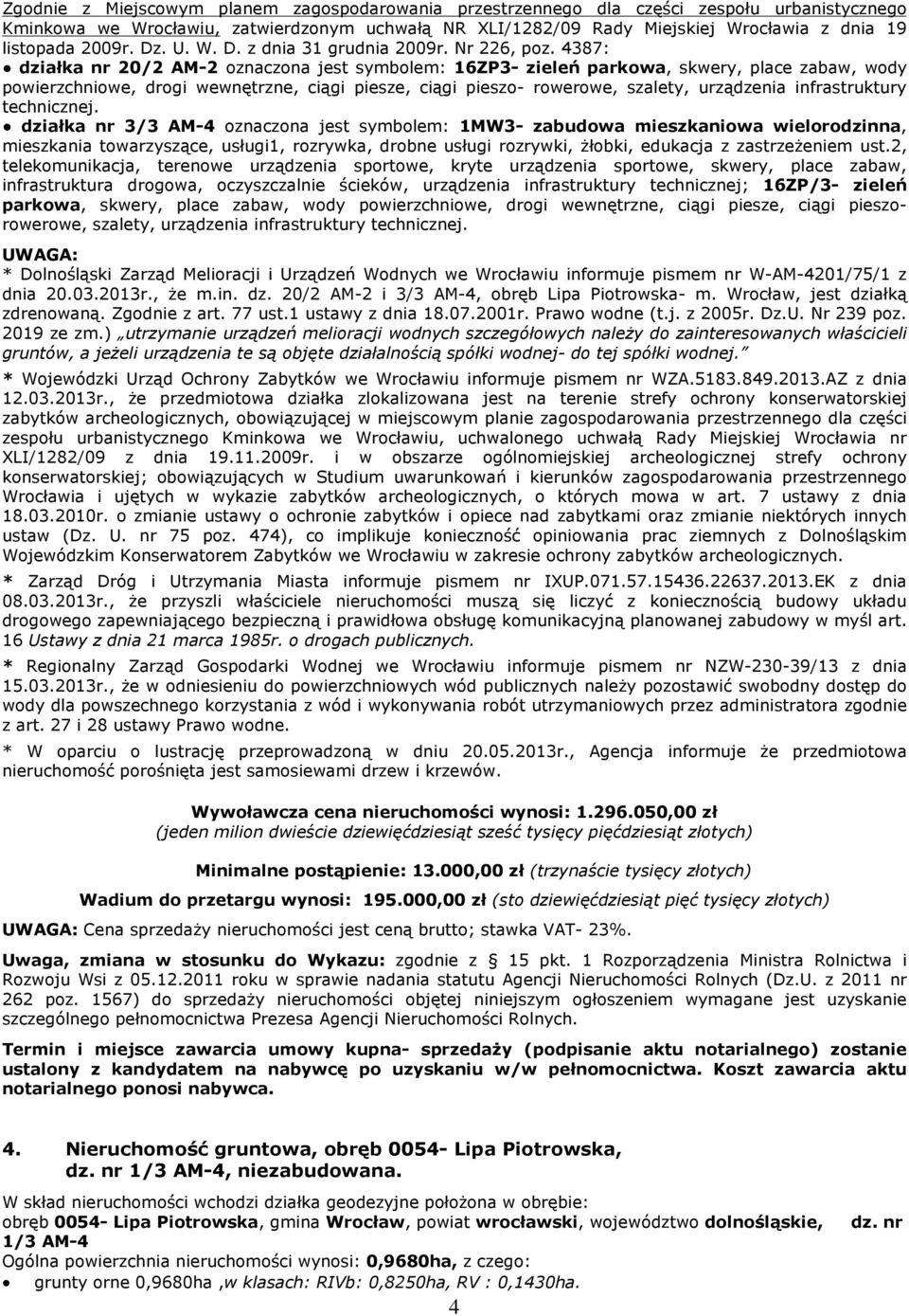 4387: dziaùka nr 20/2 AM-2 oznaczona jest symbolem: 16ZP3- zieleñ parkowa, skwery, place zabaw, wody powierzchniowe, drogi wewnêtrzne, ci¹gi piesze, ci¹gi pieszo- rowerowe, szalety, urz¹dzenia