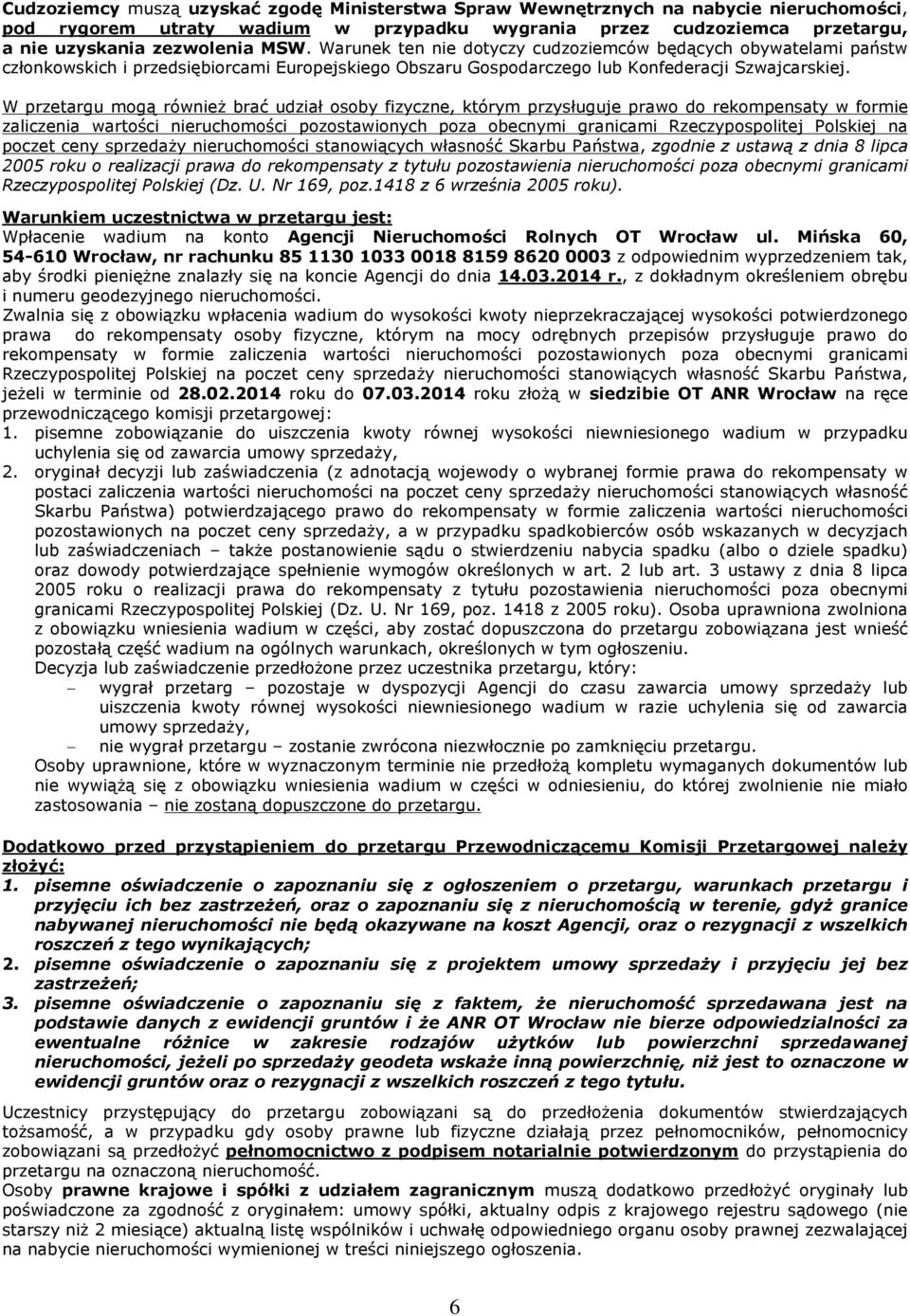W przetargu mog¹ równie braã udziaù osoby fizyczne, którym przysùuguje prawo do rekompensaty w formie zaliczenia wartoœci nieruchomoœci pozostawionych poza obecnymi granicami Rzeczypospolitej