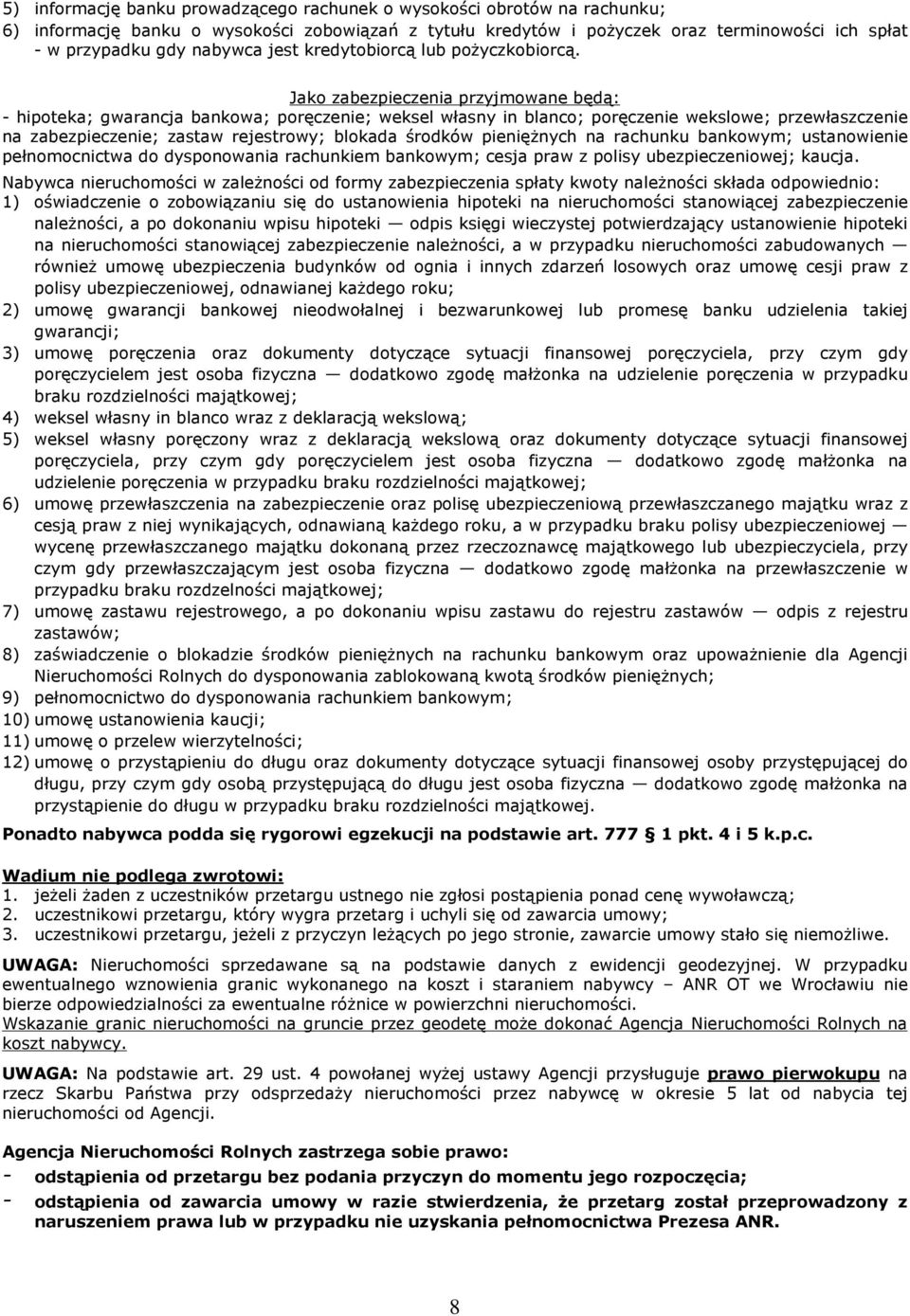Jako zabezpieczenia przyjmowane bêd¹: - hipoteka; gwarancja bankowa; porêczenie; weksel wùasny in blanco; porêczenie wekslowe; przewùaszczenie na zabezpieczenie; zastaw rejestrowy; blokada œrodków