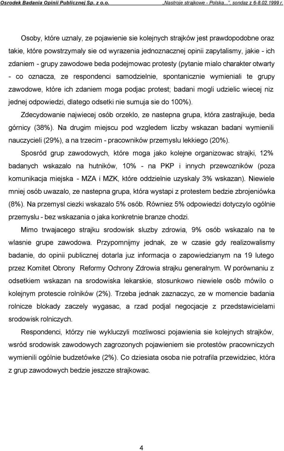 udzielic wiecej niz jednej odpowiedzi, dlatego odsetki nie sumuja sie do 100%). Zdecydowanie najwiecej osób orzeklo, ze nastepna grupa, która zastrajkuje, beda górnicy (38%).