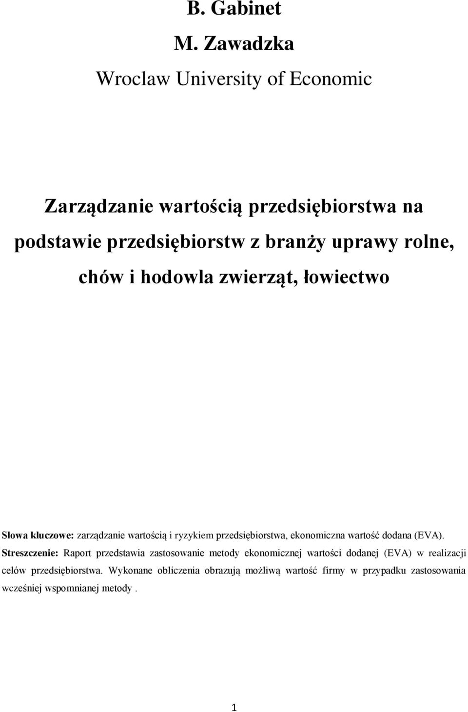 rolne, chów i hodowla zwierząt, łowiectwo Słowa kluczowe: zarządzanie wartością i ryzykiem przedsiębiorstwa, ekonomiczna wartość