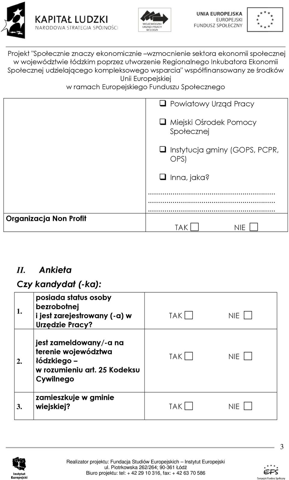 posiada status osoby bezrobotnej i jest zarejestrowany (-a) w Urzędzie Pracy? 2.