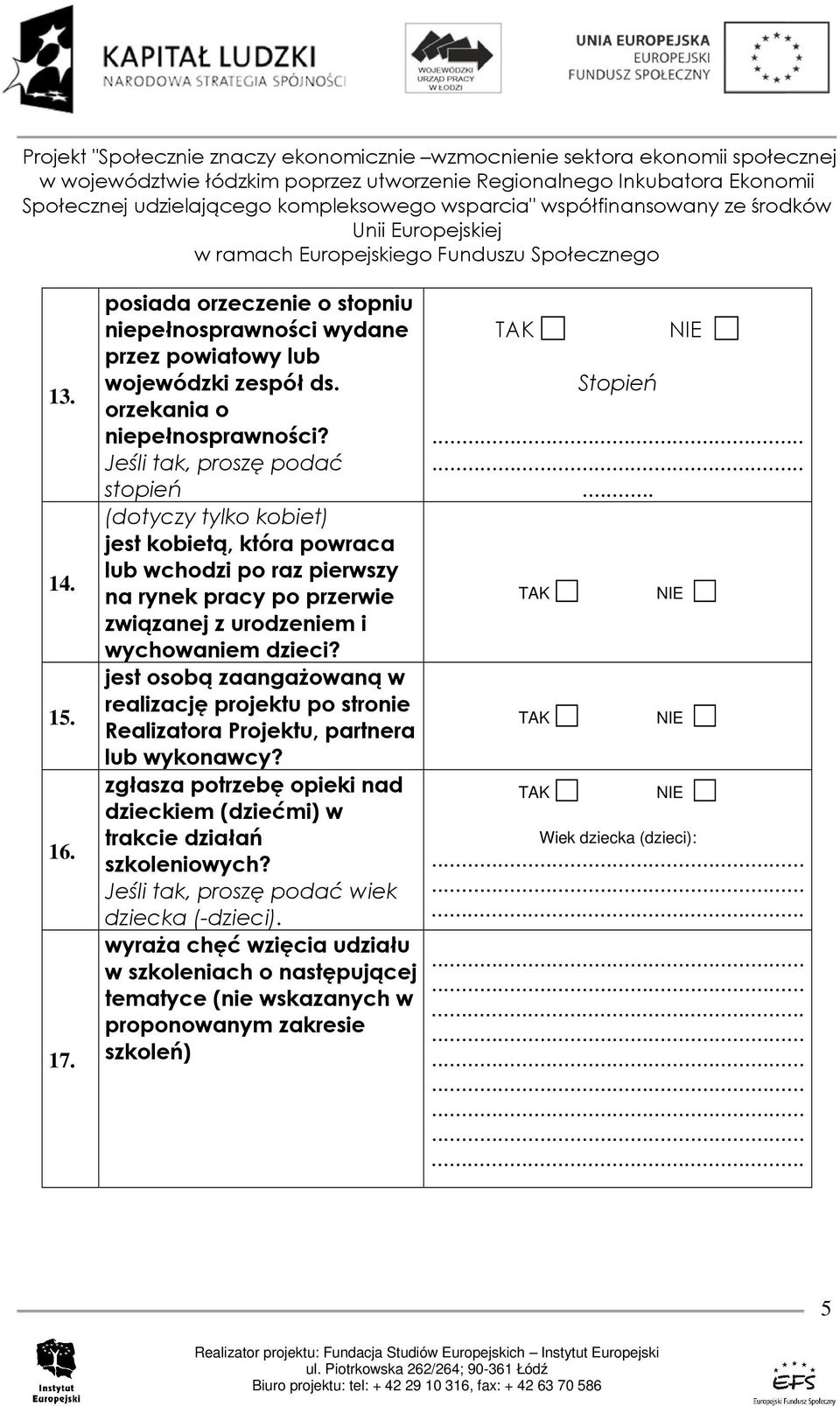 dzieci? jest osobą zaangaŝowaną w realizację projektu po stronie Realizatora Projektu, partnera lub wykonawcy?