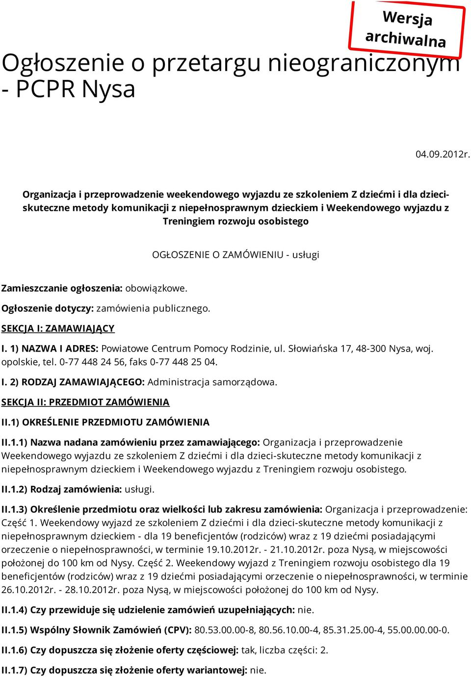 OGŁOSZENIE O ZAMÓWIENIU - usługi Zamieszczanie ogłoszenia: obowiązkowe. Ogłoszenie dotyczy: zamówienia publicznego. SEKCJA I: ZAMAWIAJĄCY I. 1) NAZWA I ADRES: Powiatowe Centrum Pomocy Rodzinie, ul.