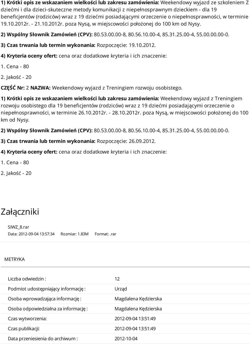 2) Wspólny Słownik Zamówień (CPV): 80.53.00.00-8, 80.56.10.00-4, 85.31.25.00-4, 55.00.00.00-0. 3) Czas trwania lub termin wykonania: Rozpoczęcie: 19.10.2012.