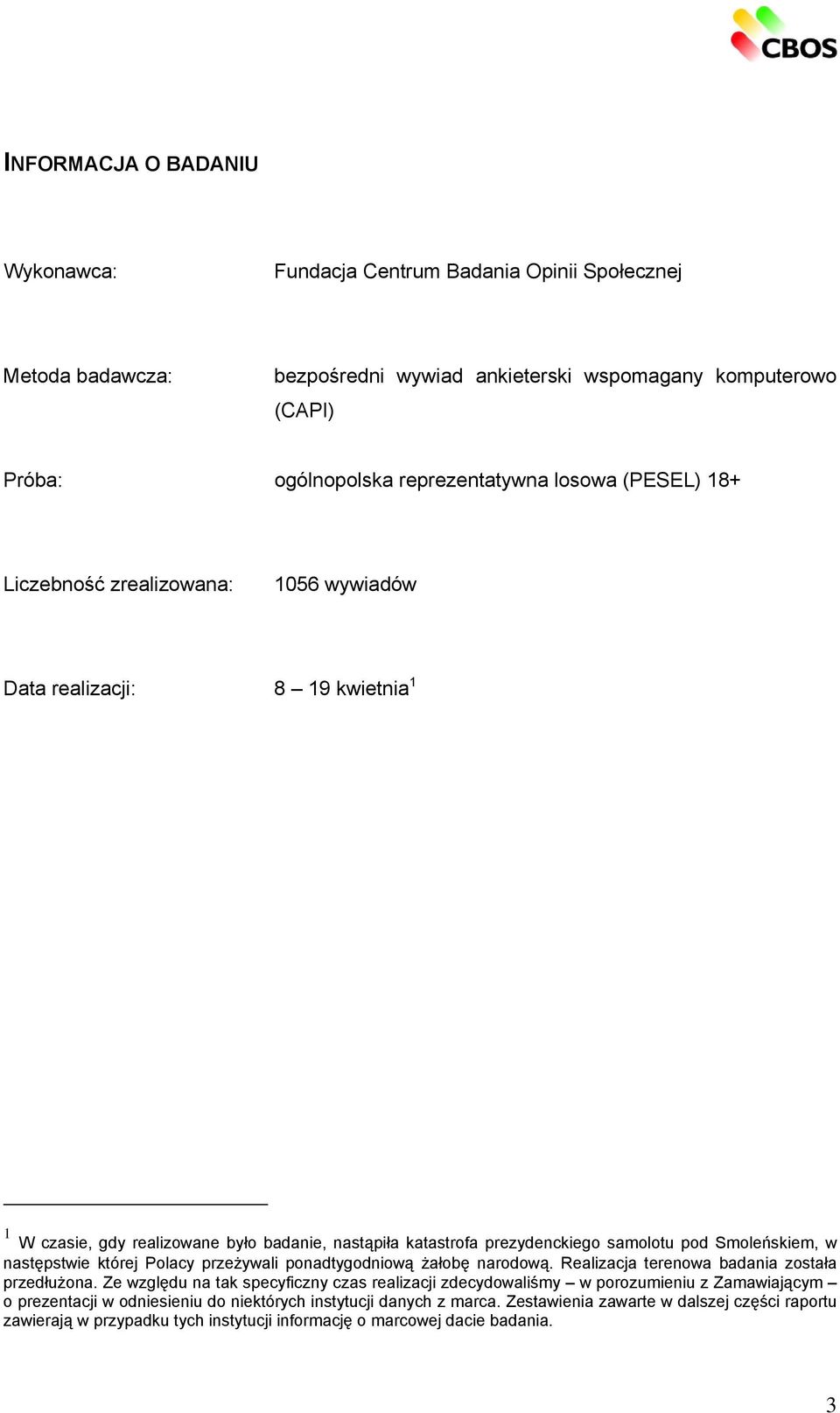 następstwie której Polacy przeżywali ponadtygodniową żałobę narodową. Realizacja terenowa badania została przedłużona.