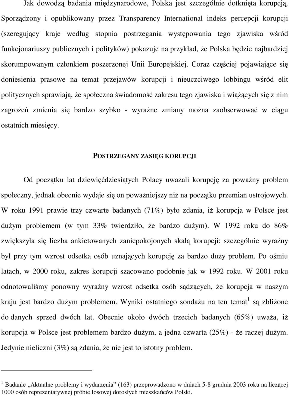 polityków) pokazuje na przykład, że Polska będzie najbardziej skorumpowanym członkiem poszerzonej Unii Europejskiej.