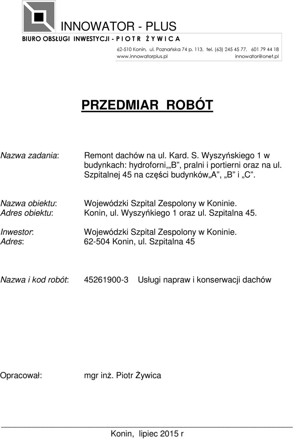 Szpitalnej 45 na części budynków A, B i C. Nazwa obiektu: Wojewódzki Szpital Zespolony w Koninie. Adres obiektu: Konin, ul. Wyszyńkiego 1 oraz ul. Szpitalna 45.