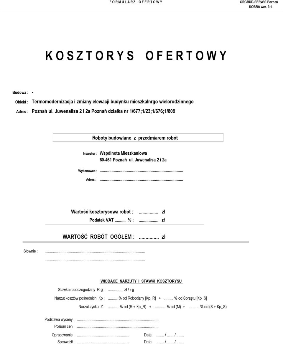 .. Wartość kosztorysowa robót : Podatek VAT... % :... zł... zł WARTOŚĆ ROBÓT OGÓŁEM :... zł Słownie :...... WIODĄCE NARZUTY I STAWKI KOSZTORYSU Stawka roboczogodziny R-g :.