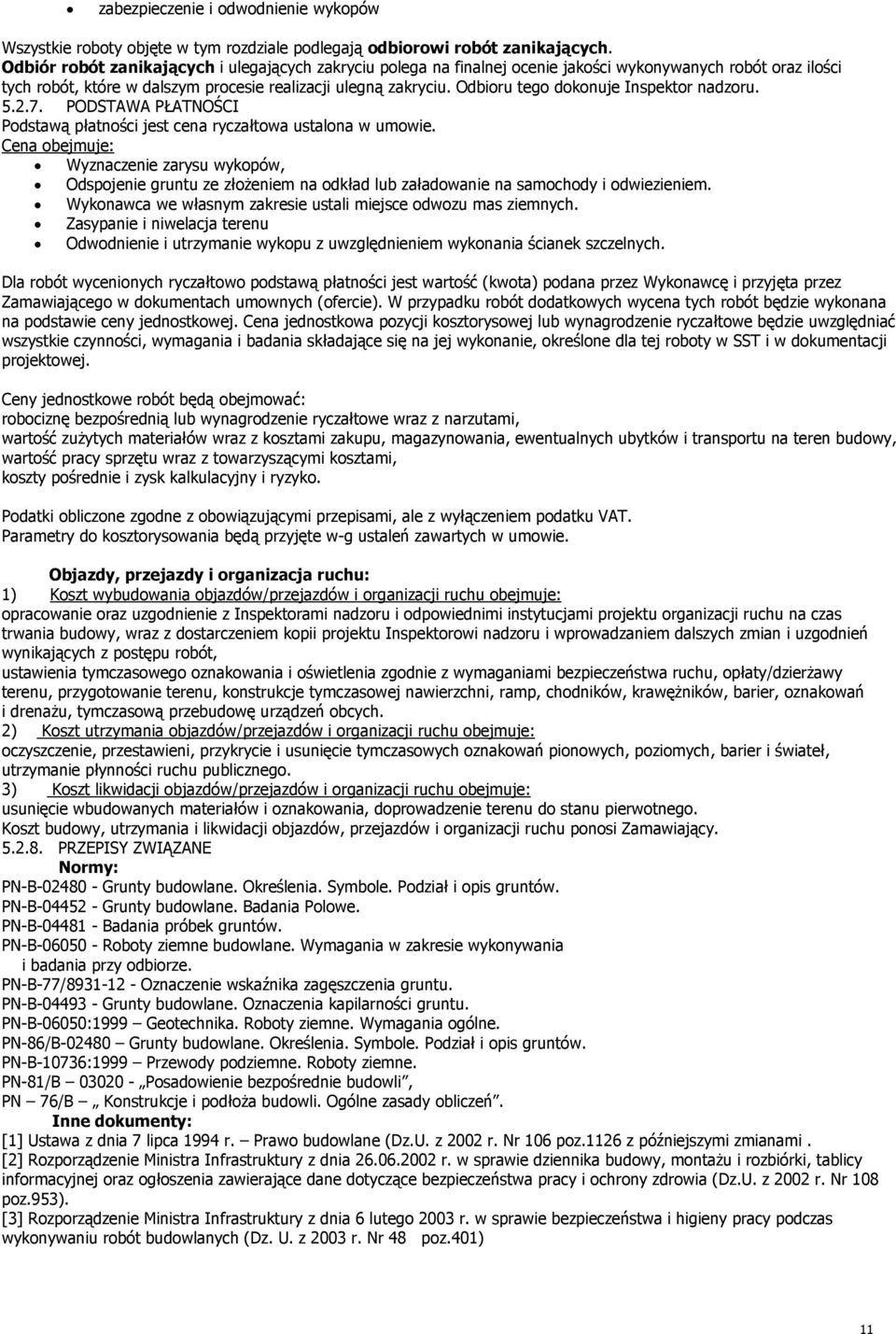 Odbioru tego dokonuje Inspektor nadzoru. 5.2.7. PODSTAWA PŁATNOŚCI Podstawą płatności jest cena ryczałtowa ustalona w umowie.