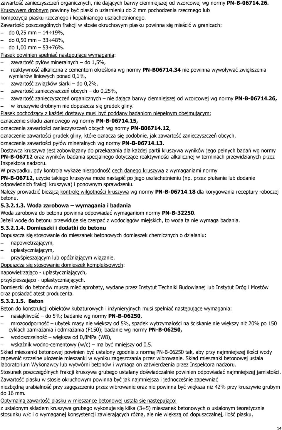 Zawartość poszczególnych frakcji w stosie okruchowym piasku powinna się mieścić w granicach: do 0,25 mm 14 19%, do 0,50 mm 33 48%, do 1,00 mm 53 76%.
